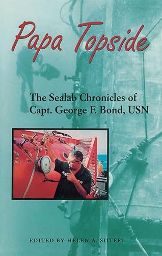 Papa Topside: The Sealab Chronicles of Capt. George F. Bond, USN