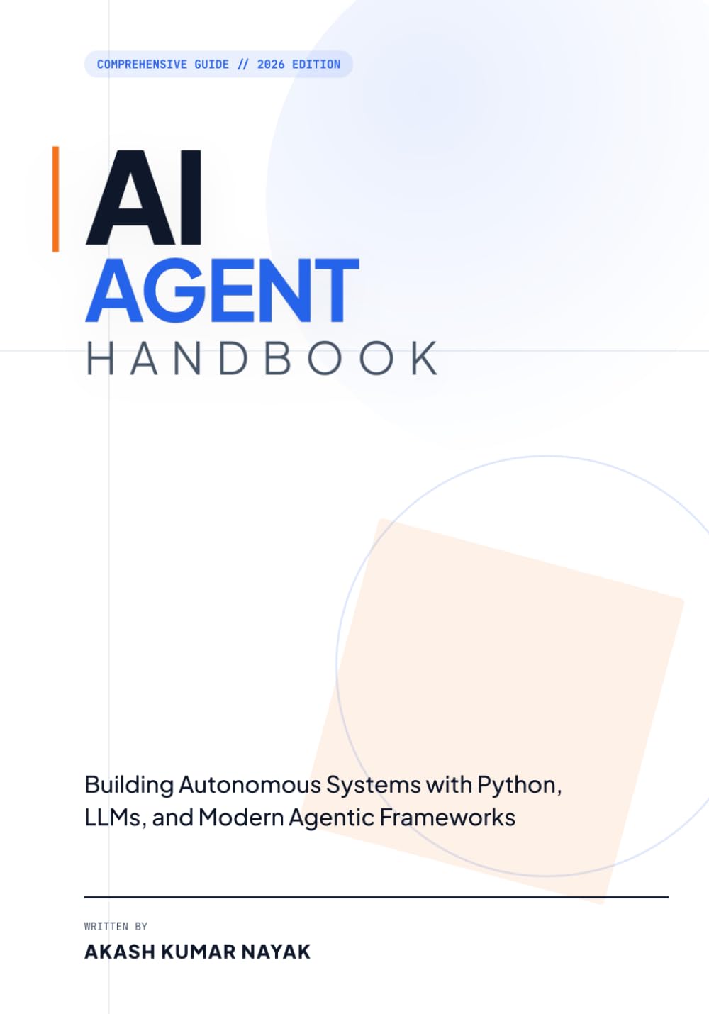 THE AI AGENT HANDBOOK: Building Autonomous Systems with Python, LLMs, and Modern Frameworks