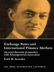 Exchange Rates and International Finance Markets: An Asset-Theoretic Perspective with Schumpeterian Perspective (The Graz Schumpeter Lectures Book 5)