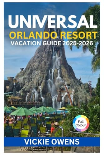 UNIVERSAL ORLANDO RESORT VACATION GUIDE 2025-2026: Orlando Theme Park Travel