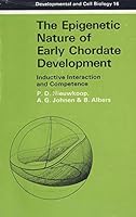 The Epigenetic Nature of Early Chordate Development: Inductive Interaction and Competence (Developmental and Cell Biology Series) 0521251079 Book Cover