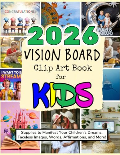 2026 Vision Board Clip Art Book for Kids: Supplies to Manifest Your Children's Dreams: Faceless Images, Words, Affirmations, and More! (Vision Boards to Shape Your Future)