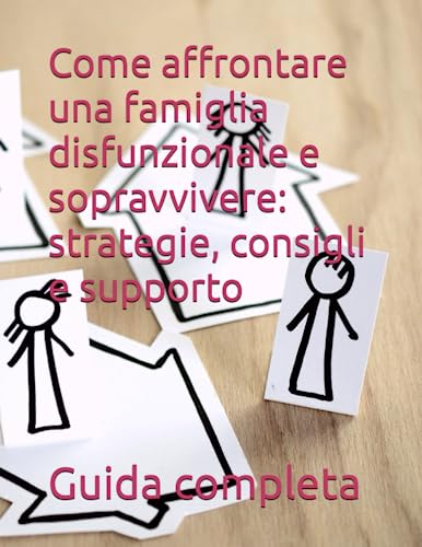 Come affrontare una famiglia disfunzionale e sopravvivere: strategie, consigli e supporto