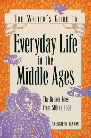 Everyday Life in the Middle Ages: The British Isles, 500 to 1500 (Writer's Guide to Everyday Life Series)