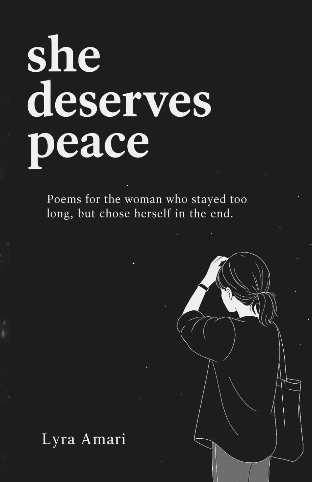 She Deserves Peace: Poems for the Woman who stayed too long, but chose herself to the end.