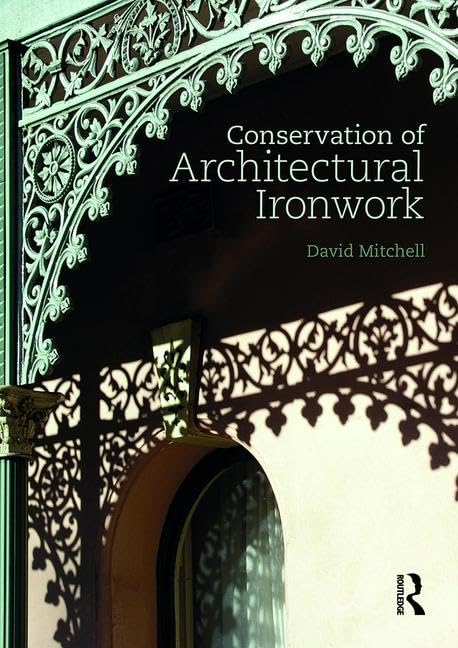 Conservation of Architectural Ironwork comment traiter la rouille sur la ferronnerie ancienne