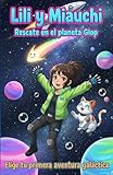  Lili y Miauchi. Rescate en el Planeta Glop: Elige tu propia aventura espacial