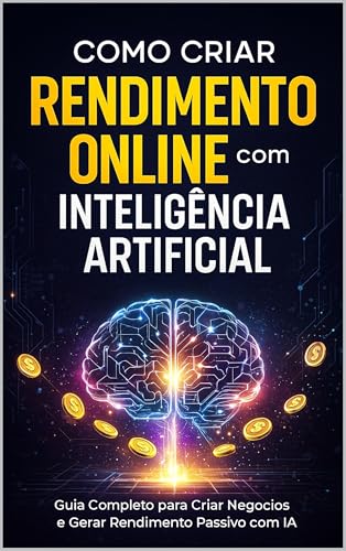 Rendimento Online com IA: O Guia Completo para Criar Negócios e G...