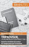 TripAdvisor : « Plan and book your perfect trip »: Quand la révolution du secteur du voyage passe par l’e-tourisme (Business Stories t. 2)