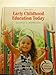 Early Childhood Education Today