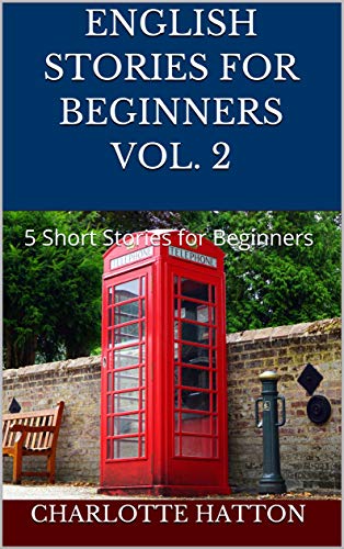 English Stories for Beginners Vol. 2: 5 Short Stories for Beginners (English Edition)