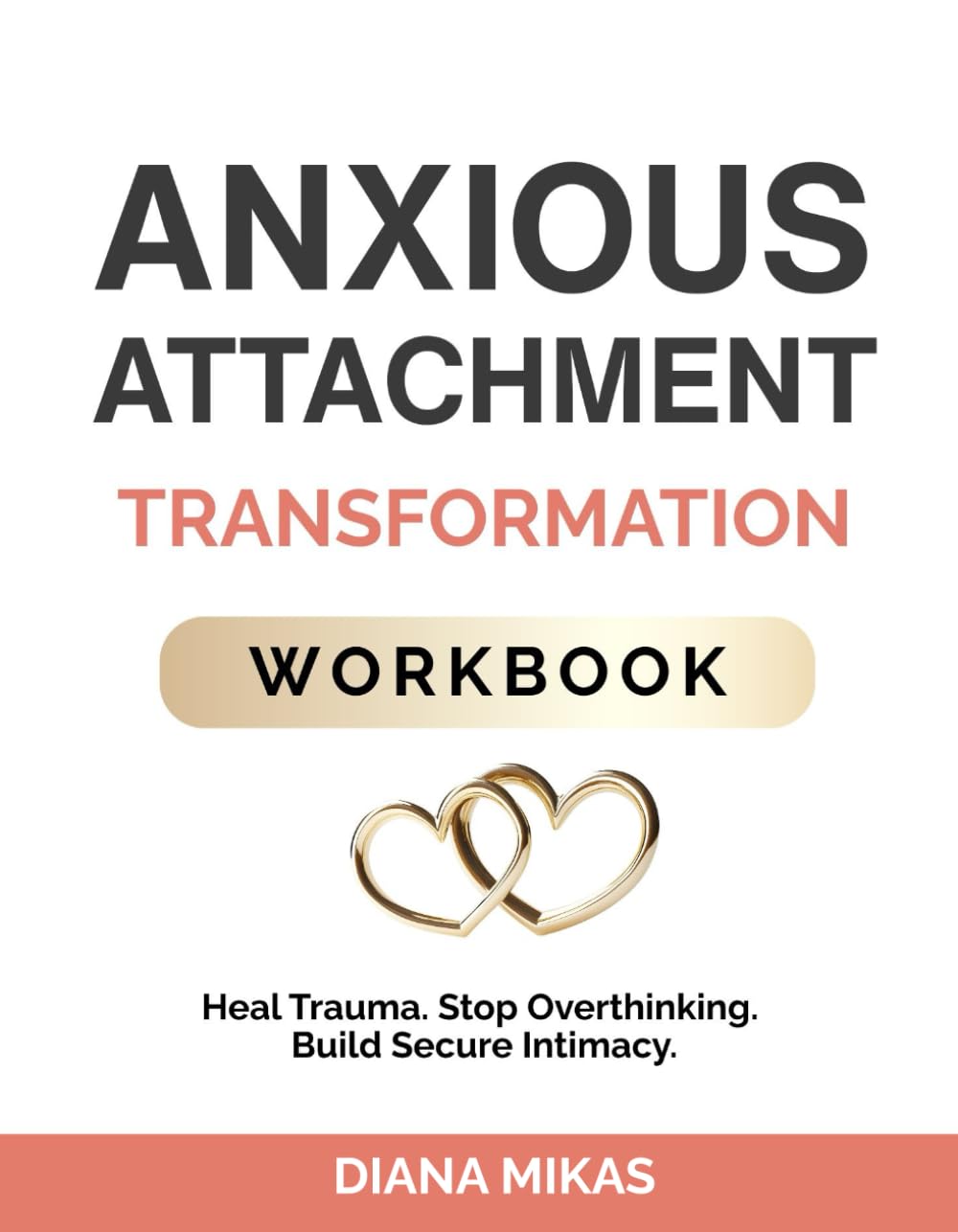 Anxious Attachment Transformation Workbook: Powerful Strategies to Heal Generational Trauma, Demolish Relationship Insecurities & Forge Profound Intimacy (Self Love Mastery)