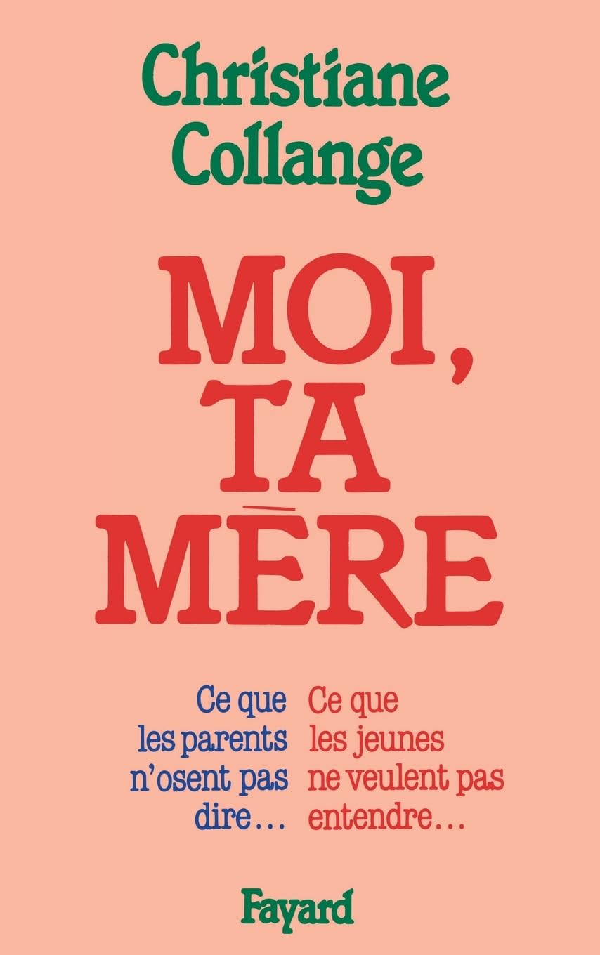 Moi, ta mère: Ce que les parents n'osent pas dire... Ce que les jeunes ne veulent pas entendre...
