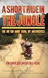 A Short Ride in the Jungle: The Ho Chi Minh Trail by Motorcycle