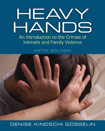 Heavy Hands: An Introduction to the Crimes of Intimate and Family Violence (5th Edition) (New 2013 C Heavy Hands: An Introduction to the Crimes of Intimate and Family Violence (5th Edition) (New 2013 C