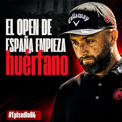 Episodio 86: Empieza la fiesta del golf espa&ntilde;ol