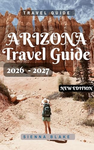 ARIZONA Travel Guide 2025 (FULL COLOR): Your Ultimate Adventure and Cultural Handbook to Discover the Grand Canyon State