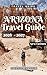 ARIZONA Travel Guide 2025 (FULL COLOR): Your Ultimate Adventure and Cultural Handbook to Discover the Grand Canyon State