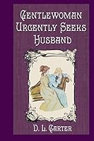 Gentlewoman Urgently Seeks Husband : Pride and Prejudice Variation 1973158485 Book Cover