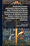 Johannis Davidis Michaelis, Philos. Profess. Ord. Et Societatis Regi&Atilde;] Scientiarum Goettingensis Colleg&Atilde;], in Roberti Lowth Pr&Atilde;]lectiones De Sacra Poesi Hebr&Atilde;]orum Not&Atilde;] Et Epimetra (Latin Edition)