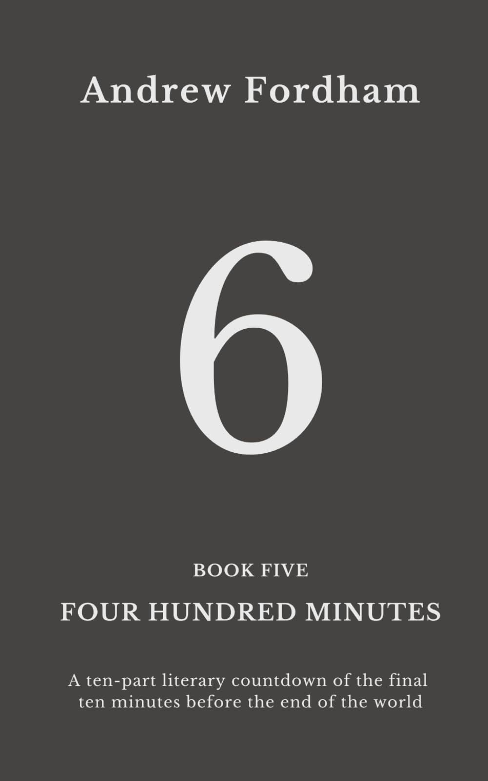 Four Hundred Minutes : 6: A ten-part literary countdown of the final ten minutes before the end of the world
