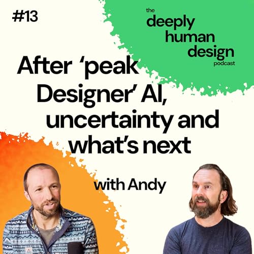 #13 Peak designer, AI, uncertainty and what&rsquo;s next | Andy Budd