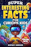 Super Interesting Facts for Curious Kids: 1301 Amazing Facts About Animals, Science, Space, History, and More! (Gift Books for Kids)