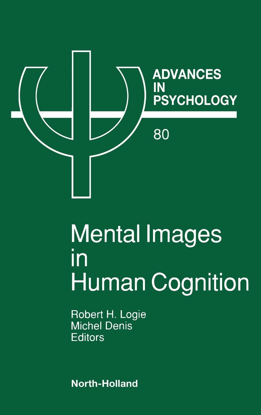Mental Images in Human Cognition (Volume 80) (Advances in Psychology, Volume 80)
