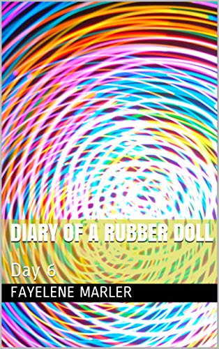 Diary of a Rubber Doll: Day 6 (English Edition)