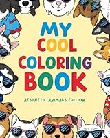MY COOL COLORING BOOK: aesthetic animals edition Volume 1 B0F62PMQ5T Book Cover