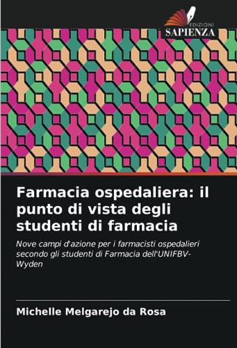 Farmacia ospedaliera: il punto di vista degli studenti di farmacia: Nove campi d'azione per i farmacisti ospedalieri secondo gli studenti di Farmacia dell'UNIFBV-Wyden