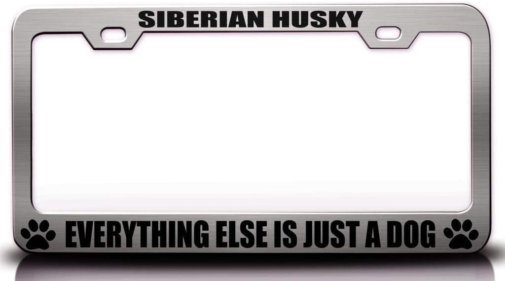 Siberian Husky Everything Else is JUST A Dog Dog Cat Pet Metal Ch Car SUV Truck License Plate Frame h71