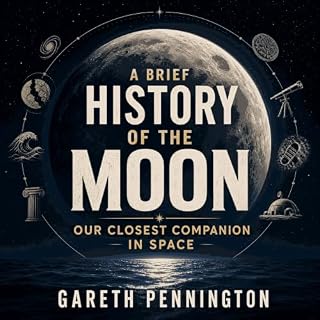 A Brief History of the Moon: Our Closest Companion in Space cover art