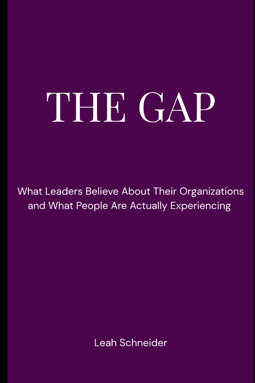 The Gap: What Leaders Believe About Their Organizations and What People Are Actually Experiencing