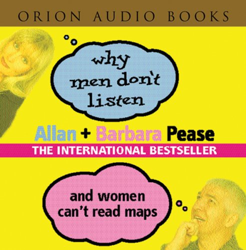 Why Men Don't Listen & Women Can't Read Maps: How