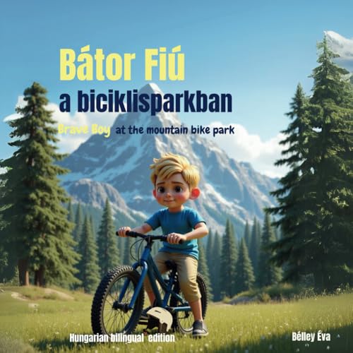 Bátor Fiú a biciklisparkban (Hungarian Edition): Egy kisfiú története a biciklizésről, bátorságról és testvéri támogatásról (Bátor Fiú sorozat)