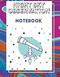  Night Sky Observation Notebook: journal for men, journal for women, journal notebooks, journals for writing, note book, cute notebook, writing journal, lined paper, ruled journal, daily journal