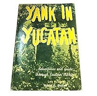 Yank in Yucantan: Adventures and Guide Through Eastern Mexico 0872081028 Book Cover