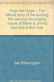 Hugo the Hippo - The official story of the exciting film starring the singing voices of Marie & Jimmy Osmond & Burl Ives