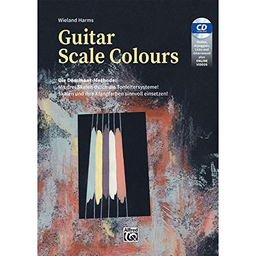 Guitar Scale Colours: Die Dominant-methode: Mit Drei Skalen Durch Die Tonleitersysteme! Skalen Und Ihre Klangfarben Sinnvoll Einsetzen!, Book & Cd