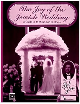 Joy of the Jewish Wedding - A Guide to Its Music and Customs