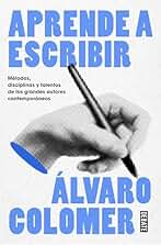 Aprende a escribir: Métodos, disciplinas y talentos de los grandes autores contemporáneos (Lengua y Comunicación)