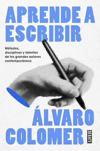 Aprende a escribir: Métodos, disciplinas y talentos de los grandes autores contemporáneos (Lengua y Comunicación)