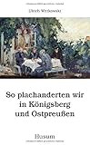 So plachanderten wir in Königsberg und Ostpreußen (Husum-Taschenbuch) - Ulrich Wittkowski 