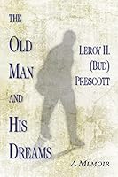 The Old Man and His Dreams: A Memoir 1515325121 Book Cover