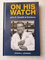 On His Watch: John S. Kendall at Gustavus 0985842628 Book Cover