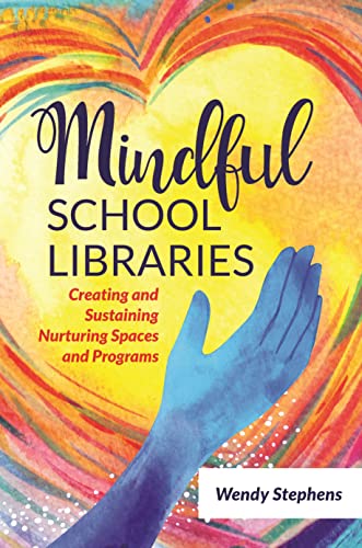 Mindful School Libraries: Creating and Sustaining Nurturing Spaces and Programs view 2