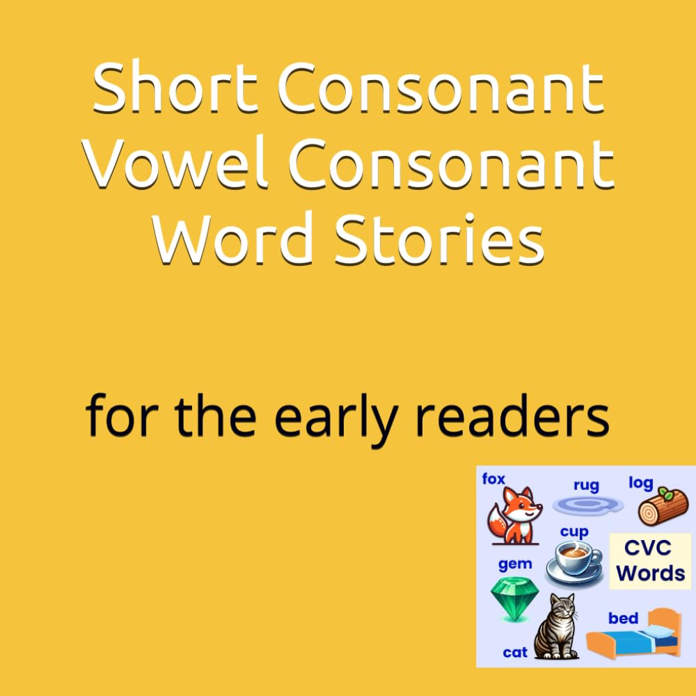 Short Consonant Vowel Consonant Word Stories: for early readers