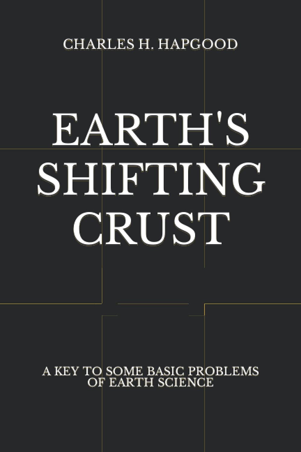 Earth's Shifting Crust: A Key To Some Basic Problems Of Earth Science