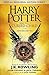 Harry Potter and the Cursed Child, parts one and two. [Based on the original new story by J.J. Rowling, John Tiffany & Jack Thorne]. First produced by Sonia Friedman Productions, Colin Callender & Harry Potter Theatrical Productions. The official script of the original West End production, special rehearsal edition.